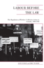 Image for Labour Before the Law: The Regulation of Workers&#39; Collective Action in Canada, 1900-1948