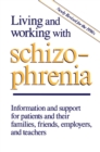 Image for Living and Working with Schizophrenia: Information and support for patients, and their families, friends, employers, and teachers