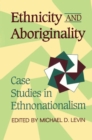 Image for Ethnicity and Aboriginality: Case Studies in Ethnonationalism