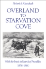 Image for Overland to Starvation Cove: With the Inuit in Search of Franklin, 1878-1880