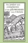 Image for praier and complaynte of the ploweman vnto Christe