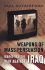 Image for Weapons of mass persuasion: marketing the war against Iraq