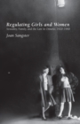 Image for Regulating Girls and Women: Sexuality, Family, and the Law in Ontario, 1920-1960