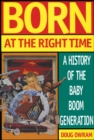 Image for Born at the Right Time: A History of the Baby Boom Generation