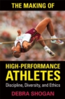 Image for Making of High Performance Athletes: Discipline, Diversity, and Ethics