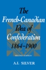 Image for French-Canadian Idea of Confederation, 1864-1900