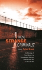Image for These Strange Criminals: An Anthology of Prison Memoirs by Conscientious Objectors from the Great War to the Cold War