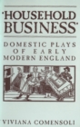 Image for Household business: domestic plays of early modern England