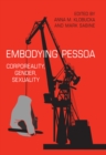 Image for Embodying Pessoa: Corporeality, Gender, Sexuality