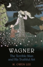 Image for Wagner: Terrible Man &amp; His Truthful Art