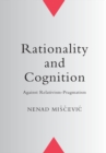 Image for Rationality and Cognition: Against Relativism-Pragmatism