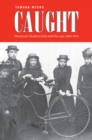 Image for Caught: Montreal&#39;s Modern Girls and the Law, 1869-1945