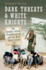 Image for Dark threats and white knights: the Somalia Affair, peacekeeping, and the new imperialism