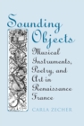 Image for Sounding Objects: Musical Instruments, Poetry, and Art in Renaissance France