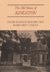 Image for Old Stones of Kingston: Its Buildings Before 1867