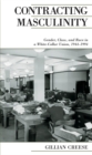 Image for Contracting Masculinity: Gender, Class, and Race in a White-Collar Union, 1944-1994