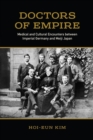 Image for Doctors of empire: medical and cultural encounters between imperial Germany and Meiji Japan