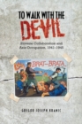 Image for To Walk with the Devil: Slovene Collaboration and Axis Occupation, 1941-1945