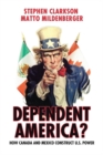 Image for Dependent America?: How Canada and Mexico Construct and Constrain US Power