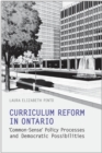 Image for Curriculum Reform in Ontario: &#39;Common-Sense&#39; Policy Processes and Democratic Possibilities