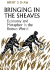 Image for Bringing in the Sheaves: Economy and Metaphor in the Roman World