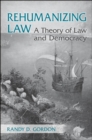 Image for Rehumanizing Law: A Theory of Law and Democracy