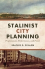 Image for Stalinist City Planning: Professionals, Performance, and Power
