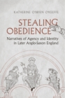Image for Stealing obedience: narratives of agency and identity in later Anglo-Saxon England
