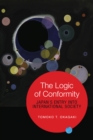 Image for Logic of Conformity: Japan&#39;s Entry into International Society