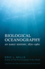 Image for Biological Oceanography: An Early History. 1870 - 1960