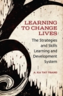 Image for Learning to change lives: the strategies and skills learning and development system