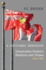 Image for &#39;A Justifiable Obsession&#39;: Conservative Ontario&#39;s Relations with Ottawa, 1943-1985