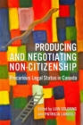 Image for Producing and Negotiating Non-Citizenship: Precarious Legal Status in Canada