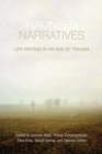 Image for Haunted narratives: life writing in an age of trauma
