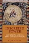 Image for Inscribed Power: Amulets and Magic in Early Spanish Literature