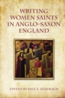 Image for Writing Women Saints in Anglo-Saxon England