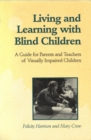 Image for Living and Learning with Blind Children: A Guide for Parents and Teachers of Visually Impaired Children