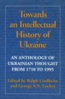 Image for Towards an Intellectual History of Ukraine: An Anthology of Ukrainian Thought from 1710 to 1995