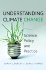 Image for Understanding Climate Change: Science, Policy, and Practice