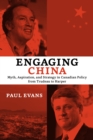 Image for Engaging China: Myth, Aspiration, and Strategy in Canadian Policy from Trudeau to Harper