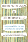 Image for Creating Positive Systems of Child and Family Welfare: Congruence with the Everyday Lives of Children and Parents
