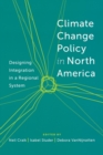 Image for Climate Change Policy in North America: Designing Integration in a Regional System