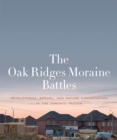 Image for Oak Ridges Moraine Battles: Development, Sprawl, and Nature Conservation in the Toronto Region