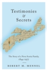 Image for Testimonies and Secrets: The Story of a Nova Scotia Family, 1844-1977