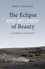 Image for Eclipse and Recovery of Beauty: A Lonergan Approach