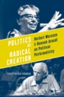 Image for Politics as Radical Creation: Herbert Marcuse and Hannah Arendt on Political Performativity
