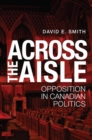 Image for Across the Aisle: Opposition in Canadian Politics