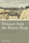 Image for Distance from the Belsen Heap: Allied forces and the liberation of a Nazi concentration camp