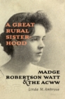 Image for Great Rural Sisterhood: Madge Robertson Watt and the ACWW