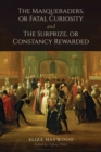 Image for The masqueraders or Fatal curiosity: and The surprize, or Constancy rewarded